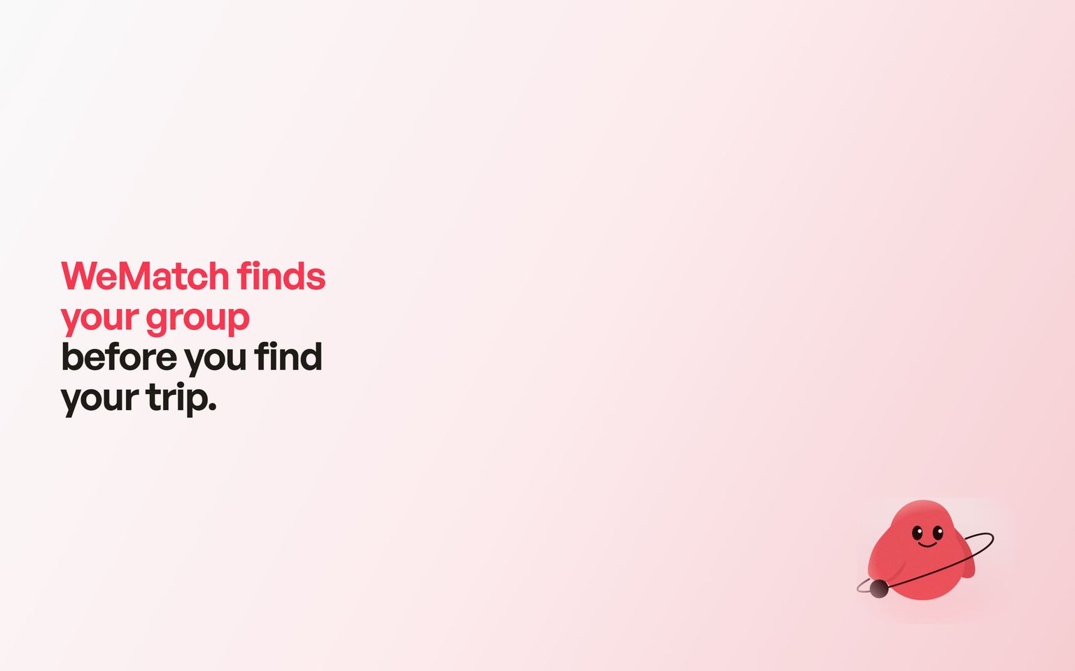 WeMatch title card: 'WeMatch finds your group before you find your trip' in coral and ink on a soft white-to-pink gradient, with the round Matchy agent character.