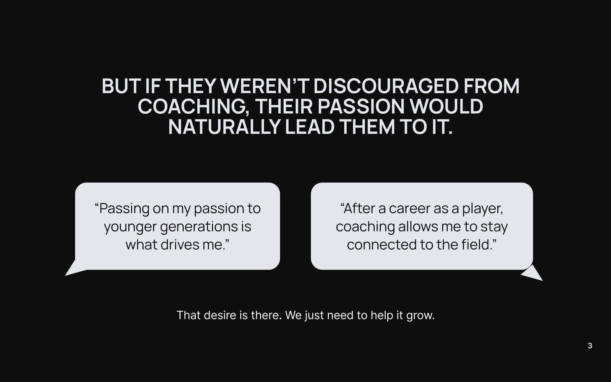 A companion slide headed 'But if they weren't discouraged from coaching, their passion would naturally lead them to it', with two bubbles: 'passing on my passion is what drives me' and 'coaching keeps me connected to the field'.